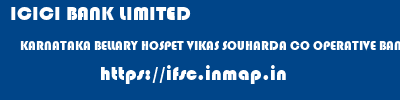 ICICI BANK LIMITED  KARNATAKA BELLARY HOSPET VIKAS SOUHARDA CO OPERATIVE BANK LTD  ifsc code